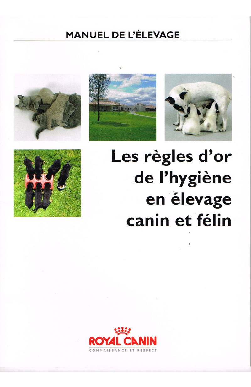 ROYAL CANIN, Les règles d'or de l'hygiène en élevage canin et félin