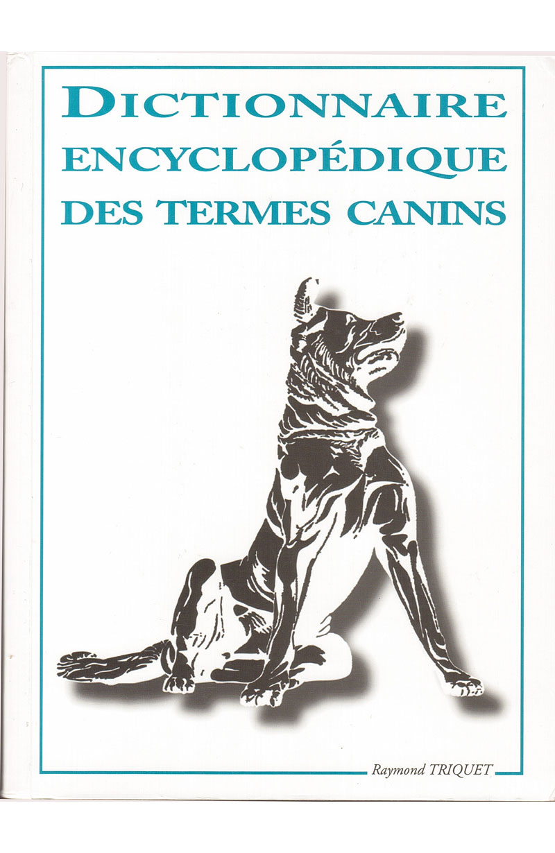 TRIQUET (Raymond), Dictionnaire encyclopédique des termes canins